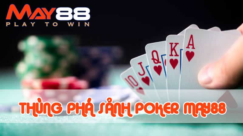 Tìm hiểu ý nghĩa Thùng phá sảnh Poker